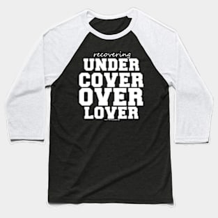 Recovering Under Cover Over Lover Baseball T-Shirt